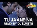 Tu Jaane Na Remix - Ajab Prem Ki Ghazab Kahani | Ranbir Kapoor, Katrina | Atif, DJ Suketu | Pritam