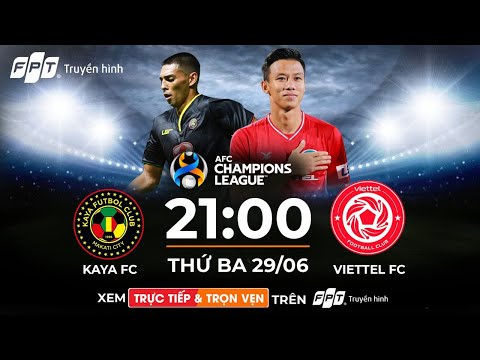 TRỰC TIẾP | VIETTEL FC - KAYA FC | QUẾ NGỌC HẢI, TIẾN DŨNG KHẲNG ĐỊNH ĐẲNG CẤP AFC CHAMPIONS LEAGUE