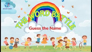 The Word Battle - Part 1 Guess The Name We Are Same