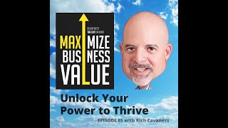 Unlock the Power to Thrive; MP Podcast Episode 85 with Rich Cavaness