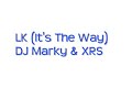 LK (It's The Way) ~ DJ Marky & XRS