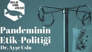 Pandeminin Etik - Politiği | Dr. Ayşe Uslu | 30 Mayıs 2021 | Avcılar Evrim Atöly