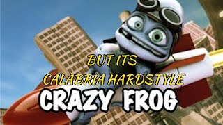 Axel F - Crazy Frog (But its Calabria Hardstyle)
