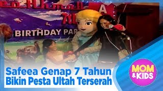 Safeea Genap 7 Tahun Bikin Pesta Ultah Terserah - MOM & KIDS