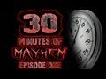 30 Minutes of MAYHEM #1: The Beginning
