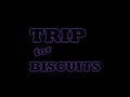 Trip for Biscuits - The First Trip (for Biscuits)