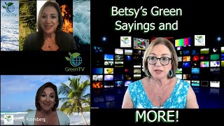 9 minutes of fun; Betsy's green sayings on climate change and eco solutions