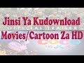 Jinsi Ya Kudownload Movie/Cartoon Za HD