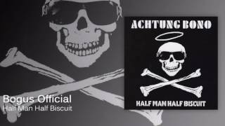 Watch Half Man Half Biscuit Bogus Official video