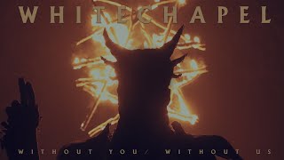 Whitechapel - Without You | Without Us