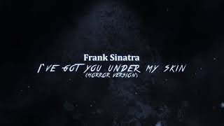 Frank Sinatra   I've Got You Under My Skin (Horror Version As Used In Nightmare)