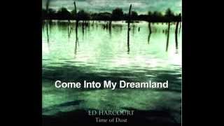 Watch Ed Harcourt Come Into My Dreamland video