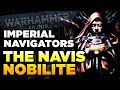 40K - MASTERS OF THE IMPERIUM - Navigators/Navis Nobilite | Warhammer 40,000 Lore/History
