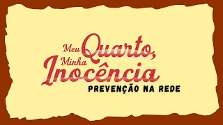 Teaser - Meu Quarto, Minha Inocência - Prevenção Na Rede