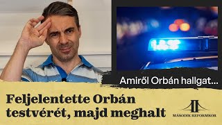 Feljelentette Orbán Testvérét, Majd Meghalt Amiről Orbán Hallgat...