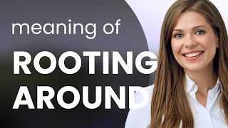 Rooting Around Unearthing The Meaning