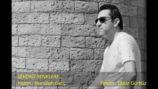 Nurullah Genç - Sevdiği Renklere.. Yorum Oğuz Gürbüz