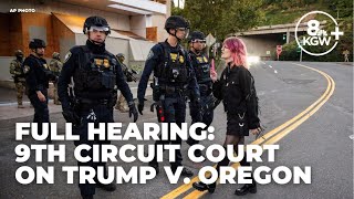 Full Hearing Appeals Court Hears Arguments On Whether Trump Can Deploy National Guard To Portland