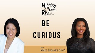 Be Curious with Aimee Eubanks Davis, CEO, Braven