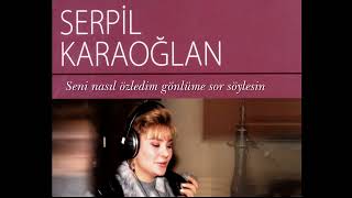 Serpil Karaoğlan ~ Seni nasıl özledim gönlüme sor söylesin