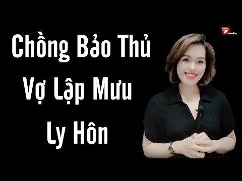 Tâm sự tập 138: Chồng gia trưởng vợ lập mưu để li hôn