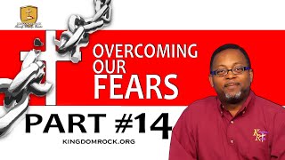 Part #14 - Overcoming Our Fears