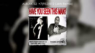 Alblak 52 - +7(952)812 (Jerk Remix By Snchkss)