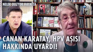 Prof. Dr. Canan Karatay, HPV aşısına neden karşı çıkıyor? | Neler Oluyor Hayatta