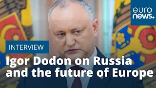 Moldova at a crossroads: Igor Dodon on Russia and the future of Europe