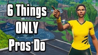 6 Things Pros Do That You Probably Don't! - Fortnite Battle Royale