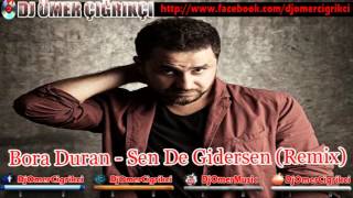 Bora Duran - Sen De Gidersen Remix 2014 Dj Ömer Çiğrikçi