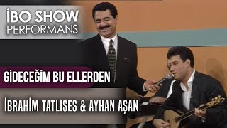 Gideceğim Bu Ellerden | İbrahim Tatlıses & Ayhan Aşan | İbo Show Canlı Performan
