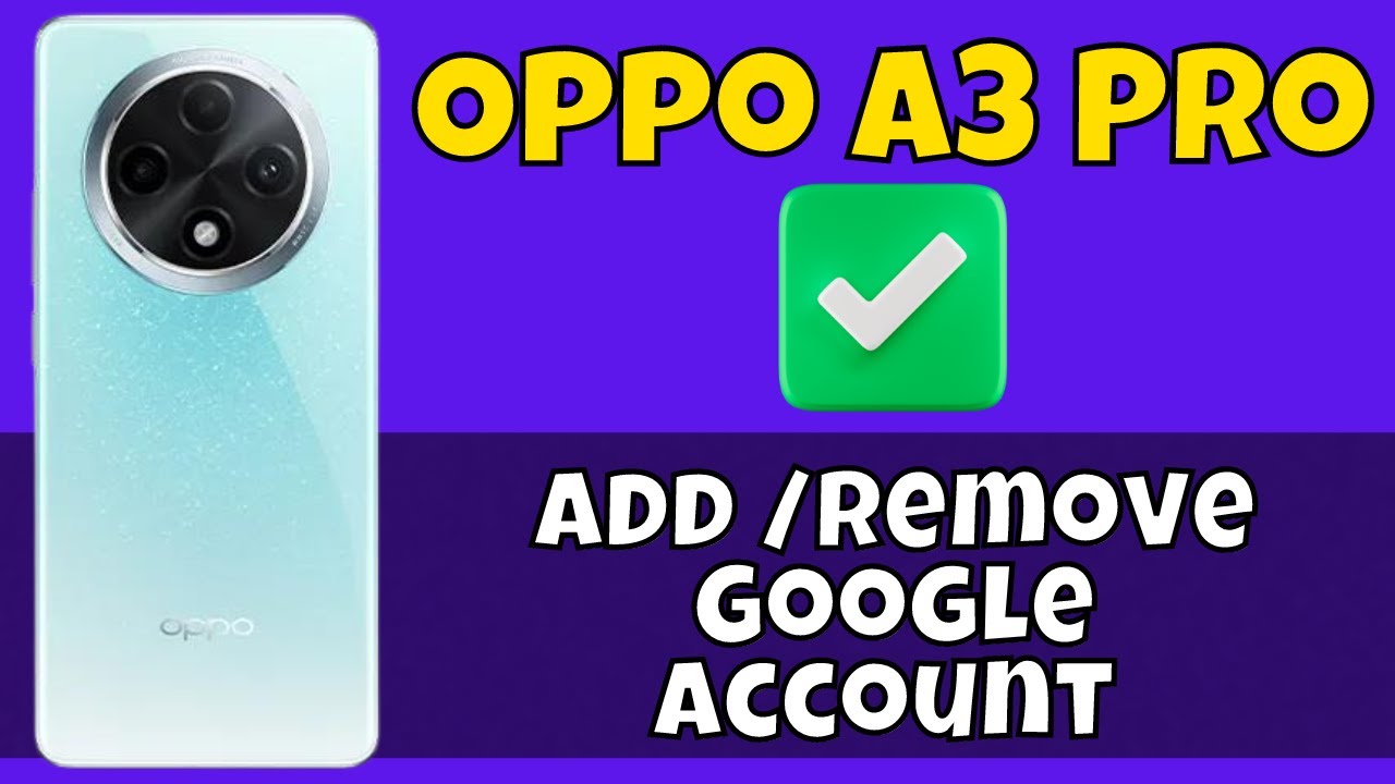 How to Add /Remove Google Account in Oppo A3 Pro How to Add /Remove Google Account in Oppo A3 Pro