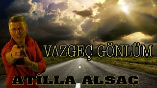 Atilla Alsac Vazgeç Gönlüm Karaoke