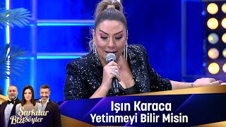 Işın Karaca - YETİNMEYİ BİLİR MİSİN