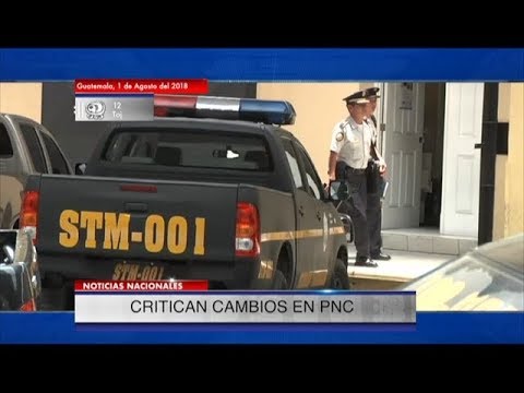 Cambios dentro de la PNC generan crÃticas. Destaca que se está debilitando a la institución | 01Ago
