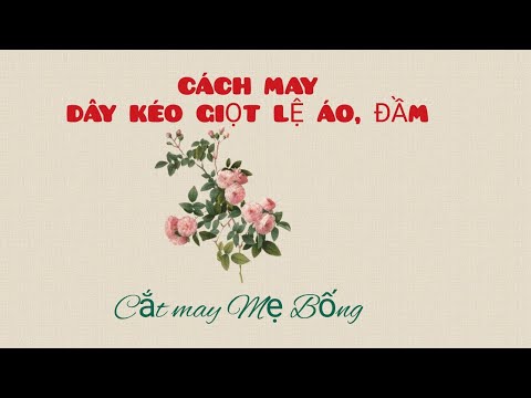 🌻 33 🌻 Hướng dẫn chi tiết cách MAY dây kéo GIỌT LỆ cho áo, đầm Cắt may Mẹ Bống Số 33