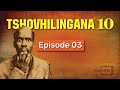 TSHOVHILINGANA 10 - Episode 03
