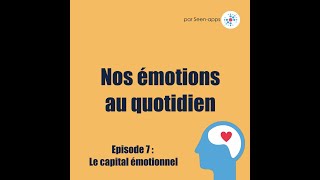 #7 Nos émotions au quotidien : le capital émotionnel