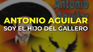 Watch Antonio Aguilar Soy El Hijo Del Gallero video