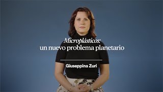 Microplásticos Un Nuevo Problema Planetario Giuseppina Zuri