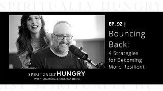 Bouncing Back: 4 Strategies for Becoming More Resilient | Spiritually Hungry Podcast Ep. 92