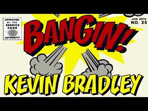 Kevin Bradley - Bangin!