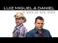 Luiz Miguel e Daniel - O Que Ja Era Meu