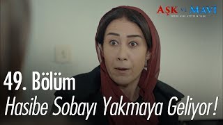 Hasibe sobayı yakmaya geliyor! - Aşk ve Mavi 49. Bölüm