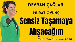 Devran Çağlar - Murat Övünç - Sensiz Yasamaya Alisacagim  canlı performans 2016 