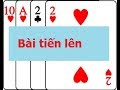 Hướng dẫn chơi bài tiến lên, đánh bài tiến lên