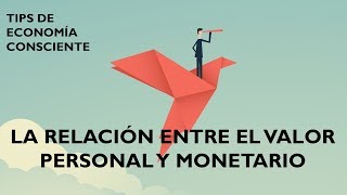 La Relación Entre El Valor Personal Y El Monetario | Tips de Economía Consciente