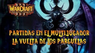 WARCRAFT 3: REIGN OF CHAOS - LA VUELTA DE LOS PARGUELAS - NE - Parche 1.31