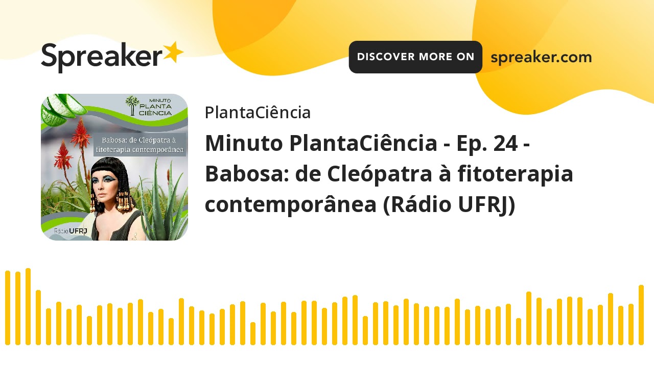 Minuto PlantaCiência - Ep. 24 - Babosa: de Cleópatra à fitoterapia contemporânea (Rádio UFRJ) (made